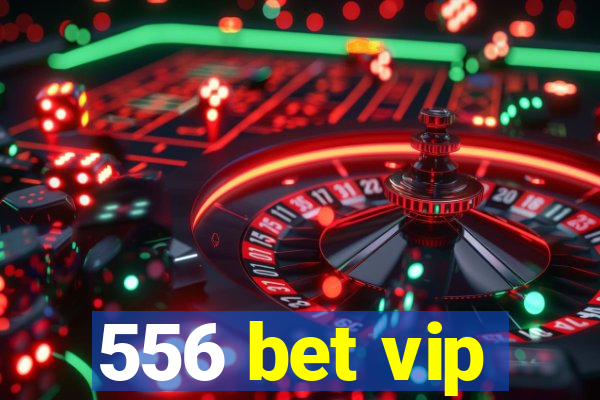 556 bet vip